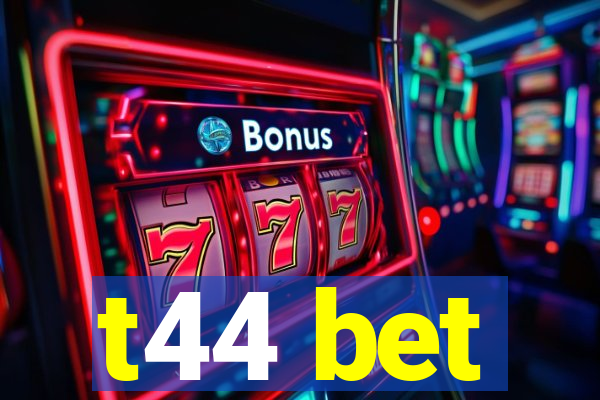 t44 bet